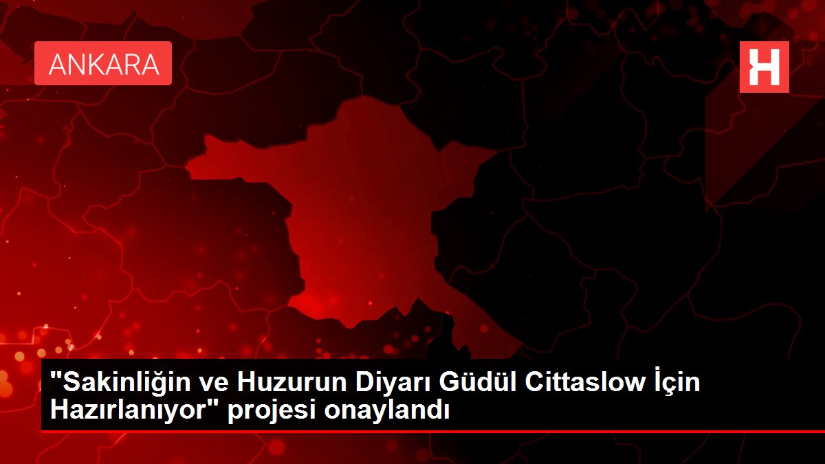 ‘Sakinliğin ve Huzurun Diyarı Güdül Cittaslow İçin Hazırlanıyor’ projesi onaylandı