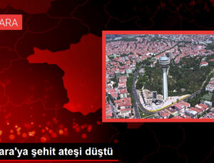 Ankara’ya şehit ateşi düştü