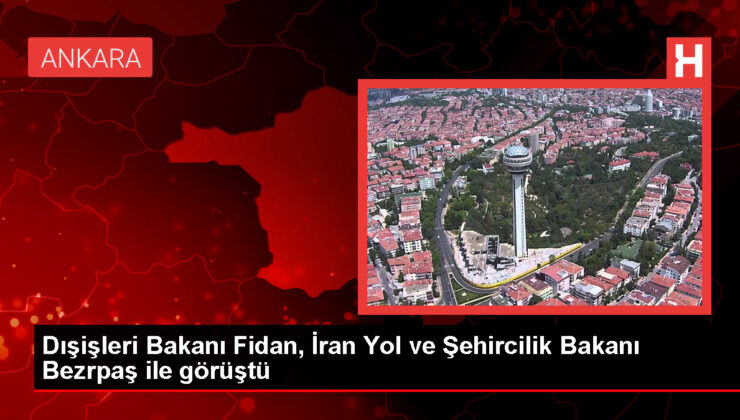 Dışişleri Bakanı Hakan Fidan, İran Yol ve Şehircilik Bakanı Mehrdad Bezrpaş’ı Ankara’da ağırladı