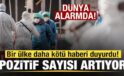 Dünya alarmda! Bir ülke daha makus haberi duyurdu! Olumlu sayısı artıyor