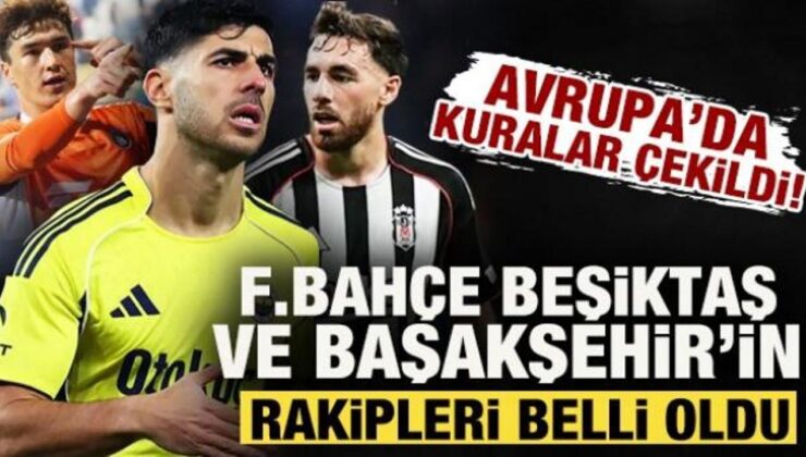 Avrupa’da kuralar çekildi! Fenerbahçe, Beşiktaş ve Başakşehir’in rakipleri aşikâr oldu